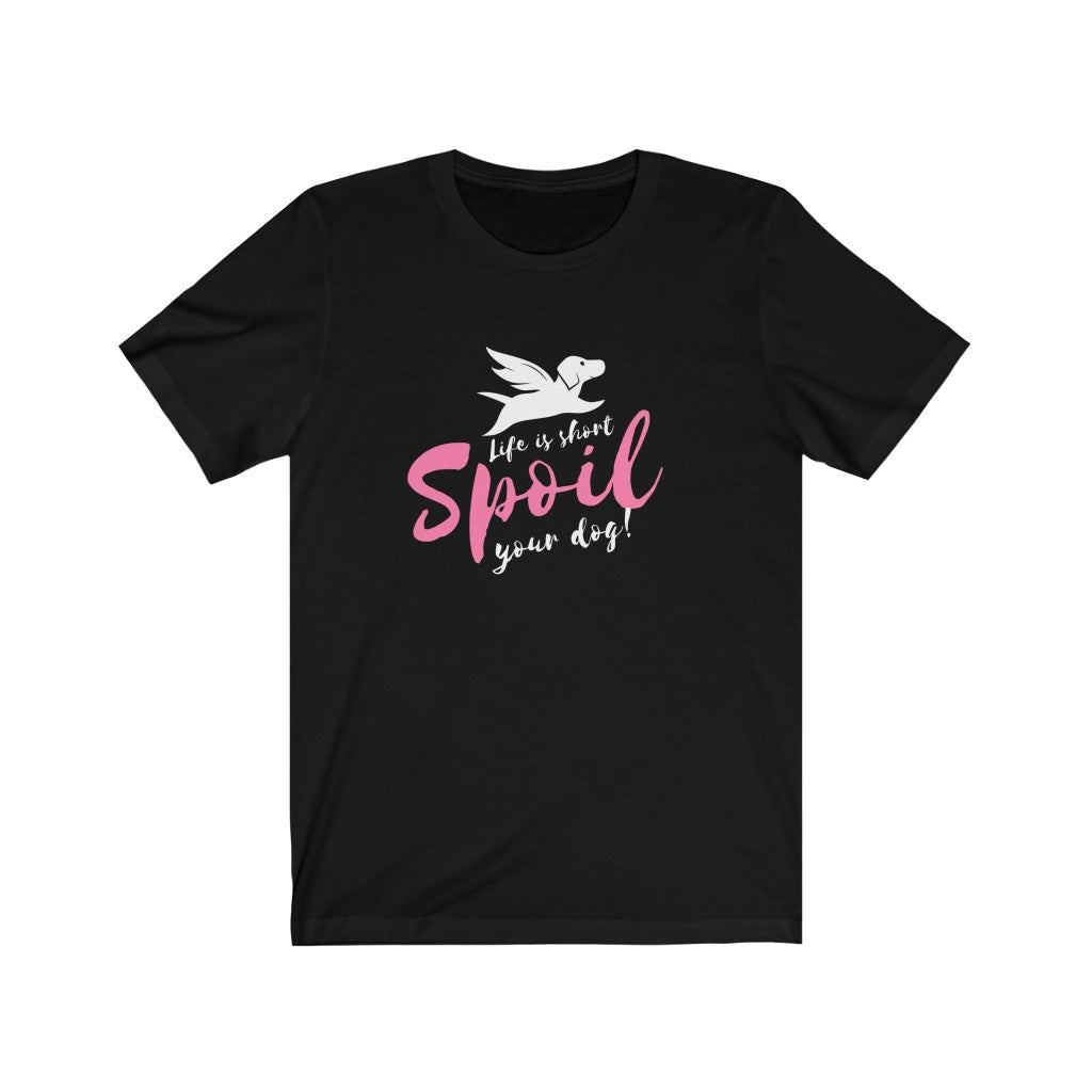 Life Is Short Spoil Me Unisex T-Shirt