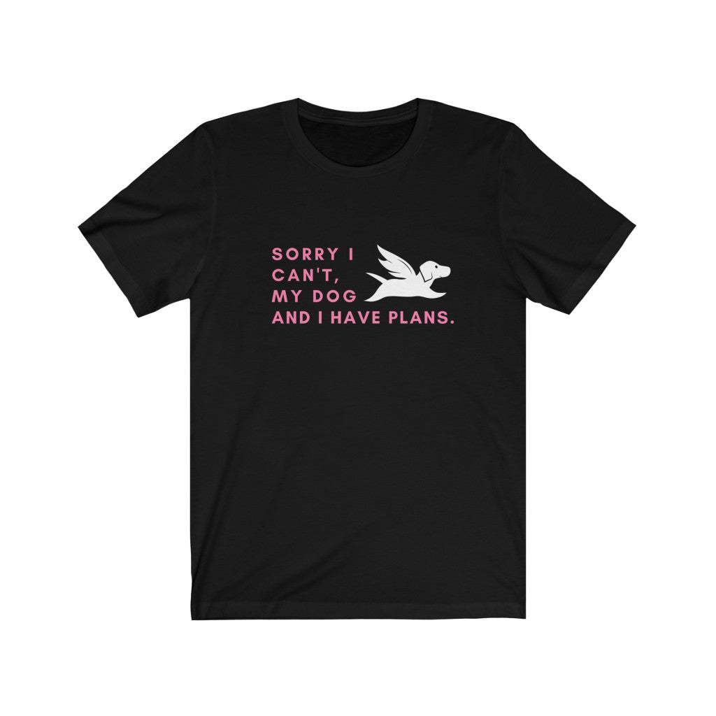 Sorry My Dog And I Have Plans Unisex T-shirt