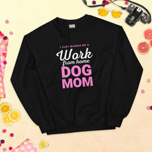 Load image into Gallery viewer, I Just Wanna Be A Work From Home Dog Mom Sweatshirt

