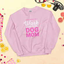 Load image into Gallery viewer, I Just Wanna Be A Work From Home Dog Mom Sweatshirt
